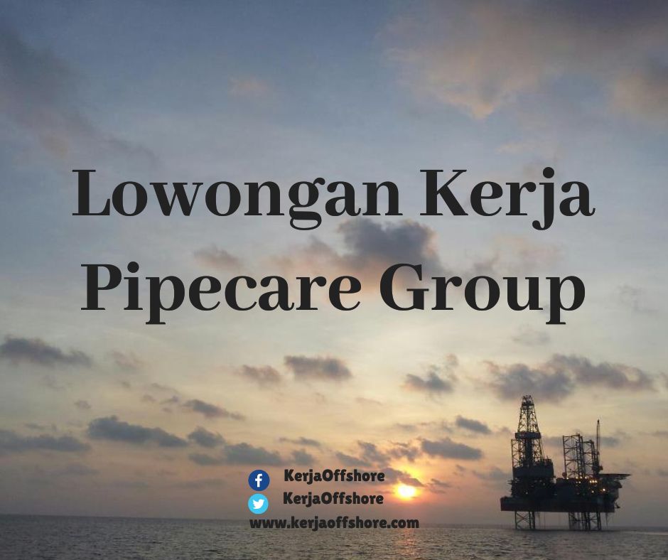 Lowongan Kerja Lapangan Minyak & Gas Pipecare Group
