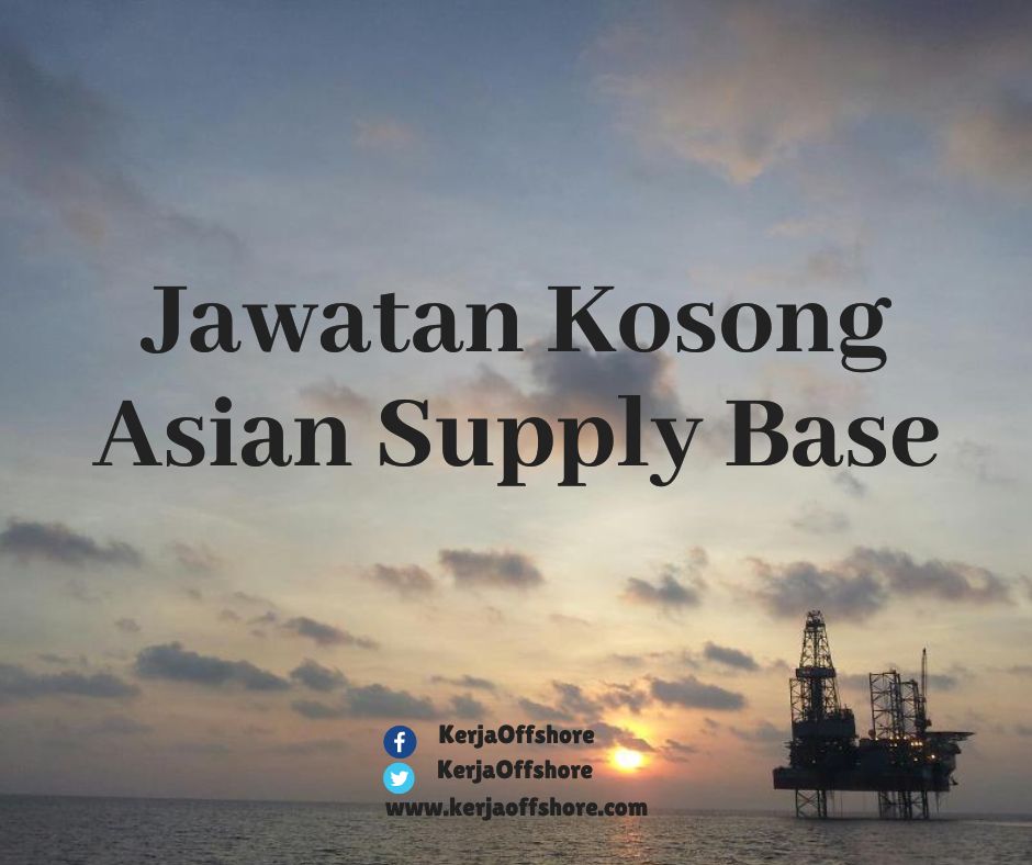Jawatan Kosong Oil & Gas Offshore Onshore Asian Supply Base