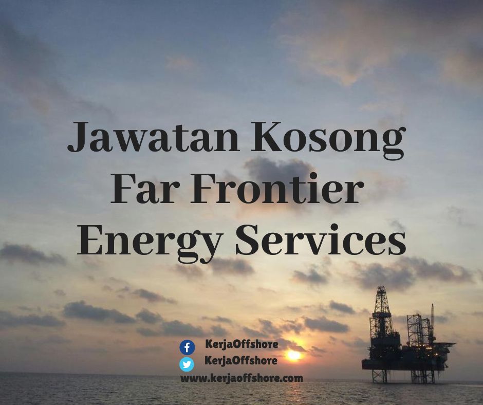 Jawatan Kerja Kosong Offshore Onshore Far Frontier Energy Services