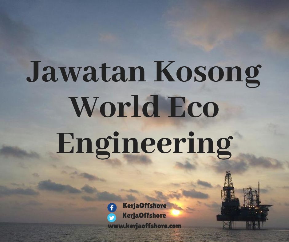 Jawatan Kerja Kosong Oil & Gas World Eco Engineering
