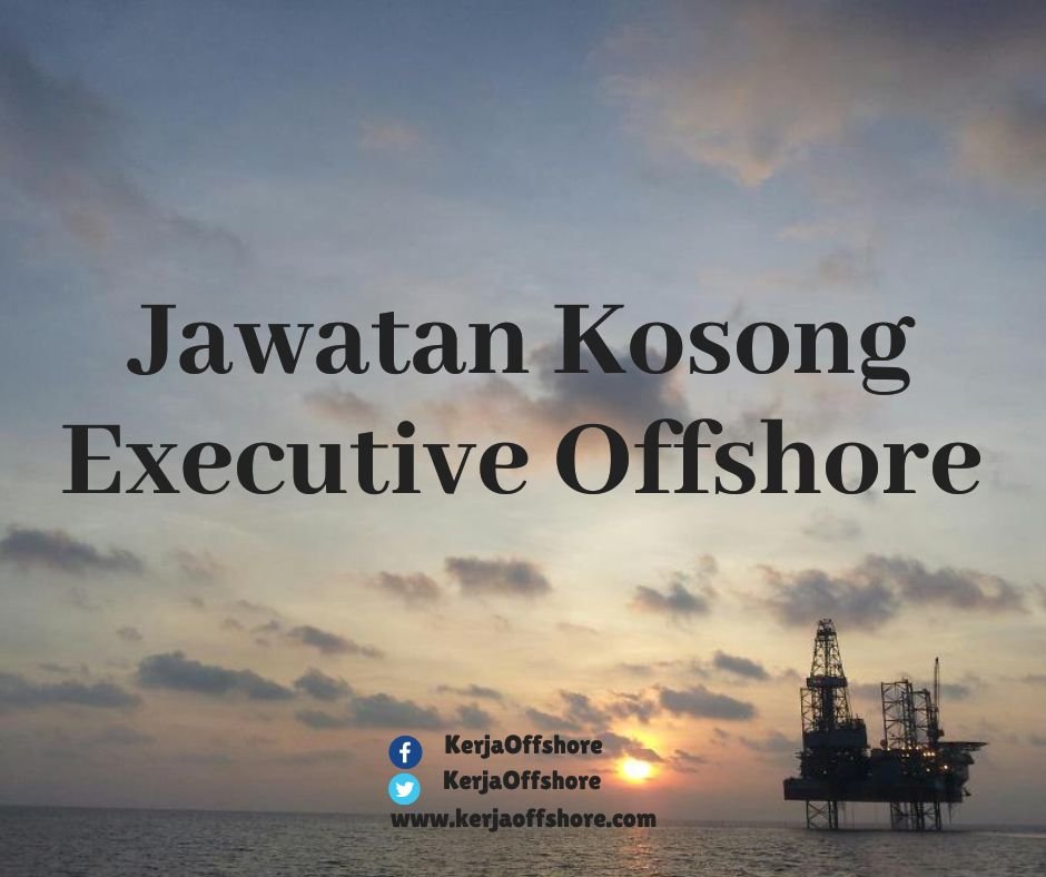 Jawatan Kerja Kosong Oil & Gas Executive Offshore