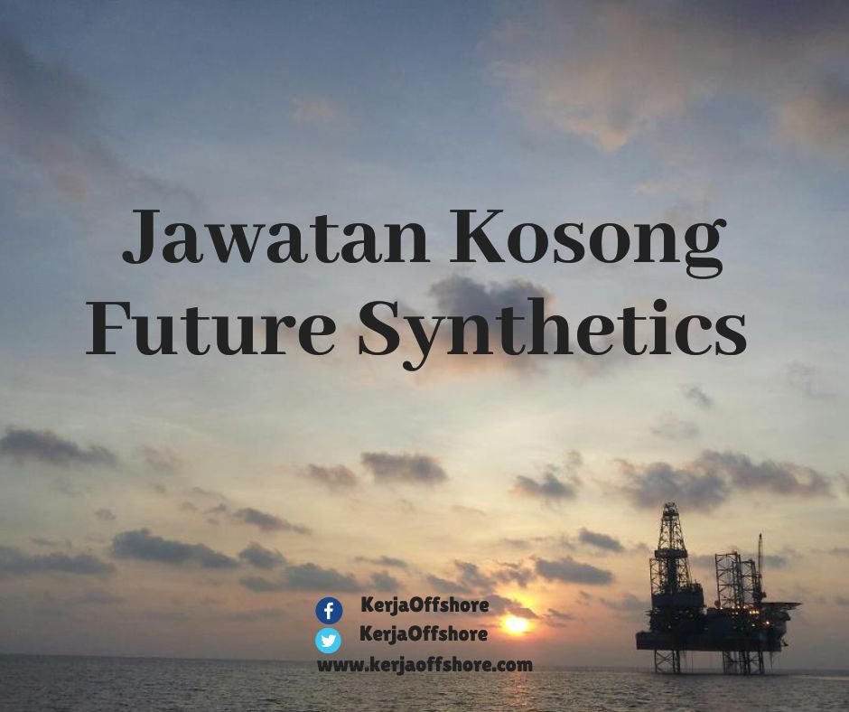 Jawatan Kerja Kosong Oil & Gas Future Synthetics Sdn Bhd