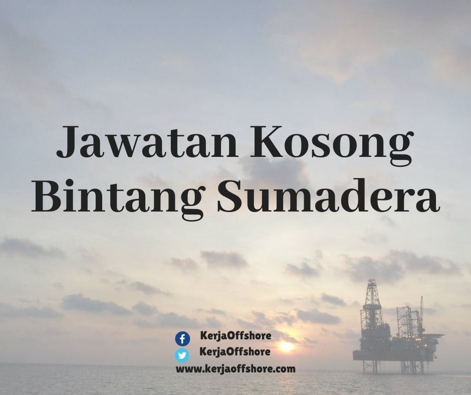 Jawatan Kerja Kosong Offshore Onshore Oil & Gas Bintang Sumadera